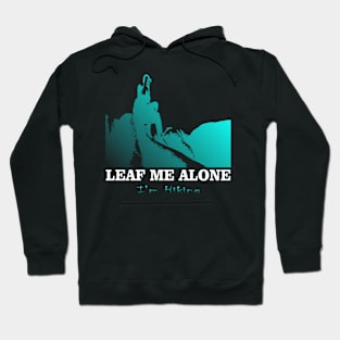 Leaf Me Alone, I'm Hiking Adventure Lovers Travels Best Nature Hoodie